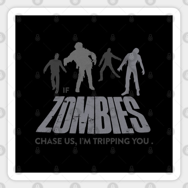 If Zombies Chase Us, I'm Tripping You Magnet by NineBlack